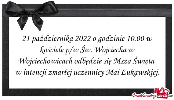 21 października 2022 o godzinie 10.00 w kościele p/w Św. Wojciecha w Wojciechowicach odbędzie si
