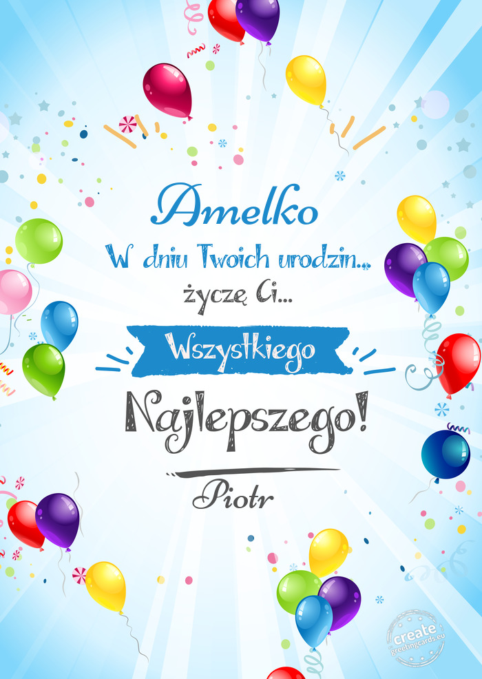 Amelko, w dniu Twoich urodzin życzę Ci wszystkiego najlepszego