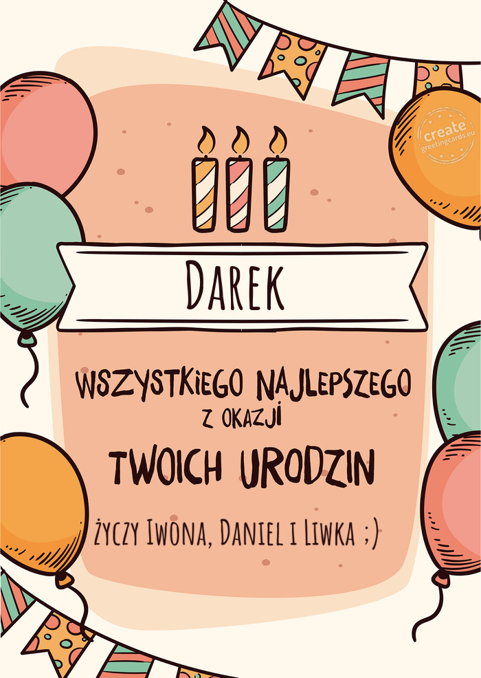 Darek Wszystkiego Najlepszego z okazji Twoich urodzin Iwona, Daniel i Liwka ;)