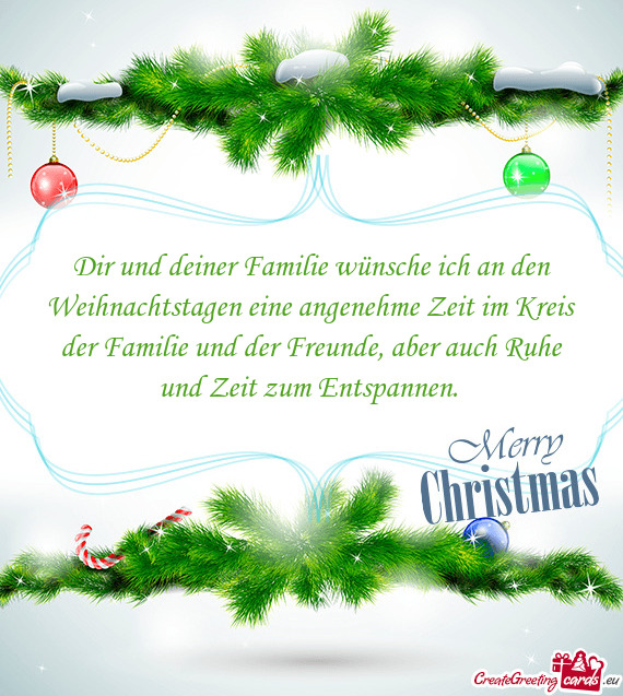 Dir und deiner Familie wünsche ich an den Weihnachtstagen eine angenehme Zeit im Kreis der Familie