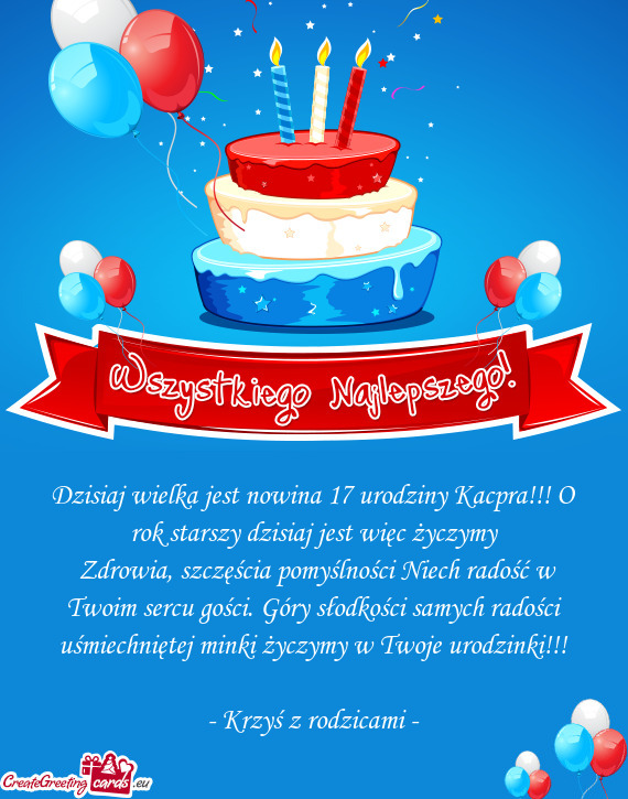 Dzisiaj wielka jest nowina 17 urodziny Kacpra!!! O rok starszy dzisiaj jest więc życzymy