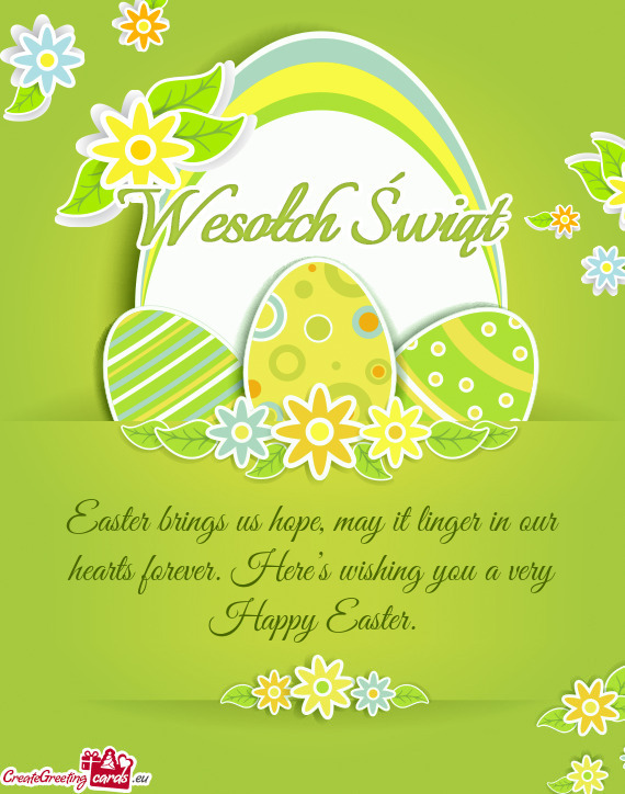 Easter brings us hope, may it linger in our hearts forever. Here’s wishing you a very Happy Easter