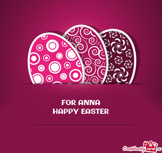 FOR ANNA
 HAPPY EASTER