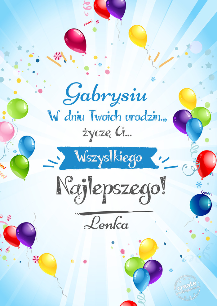 Gabrysiu, w dniu Twoich urodzin życzę Ci wszystkiego najlepszego