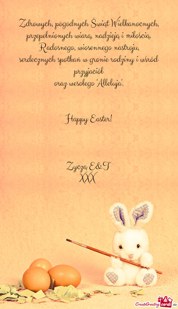 Happy Easter!
 
 
 
 Życzą E&T
 XXX
