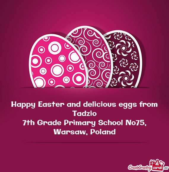 Happy Easter and delicious eggs from Tadzio
 7th Grade Primary School No75