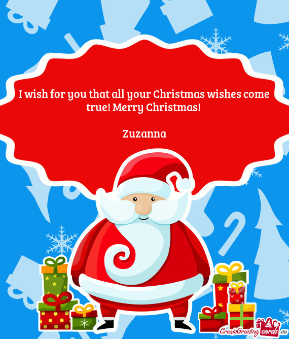 I wish for you that all your Christmas wishes come true! Merry Christmas! 
 
 Zuzanna