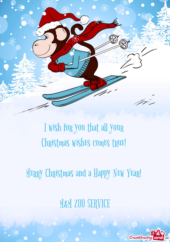 I wish for you that all your Christmas wishes comes true!  Merry Christmas and a Happy New Year