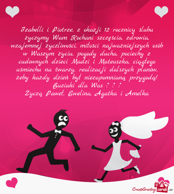 Izabelli i Piotrze, z okazji 12 rocznicy ślubu życzymy Wam Kochani szczęścia, zdrowia, wzajemnej