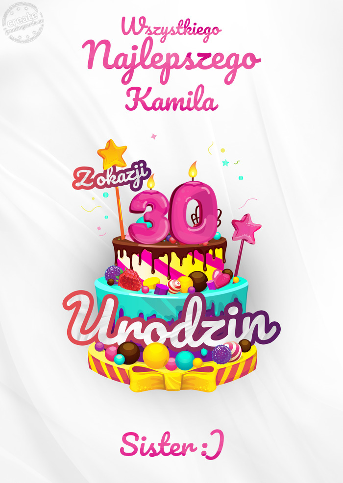 Kamila, Wszystkiego najlepszego z okazji 30 urodzin Sister :)