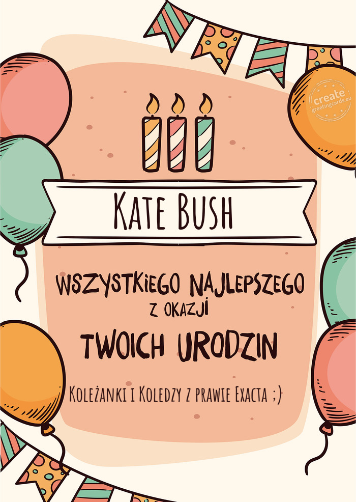 Kate Bush Wszystkiego Najlepszego z okazji Twoich urodzin Koleżanki i Koledzy z prawie Exacta ;)