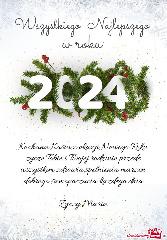 Kochana Kasiu,z okazji Nowego Roku zycze Tobie i Twojej rodzinie przede wszystkim zdrowia,spelnienia