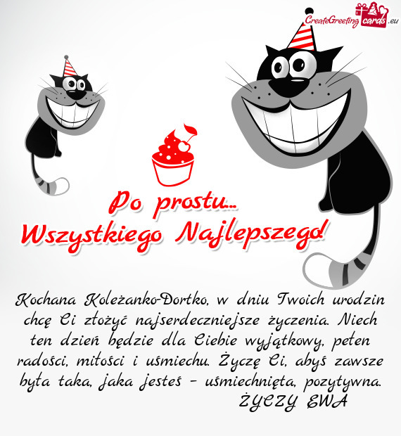 Kochana Koleżanko-Dortko, w dniu Twoich urodzin chcę Ci złożyć najserdeczniejsze życzenia. Nie