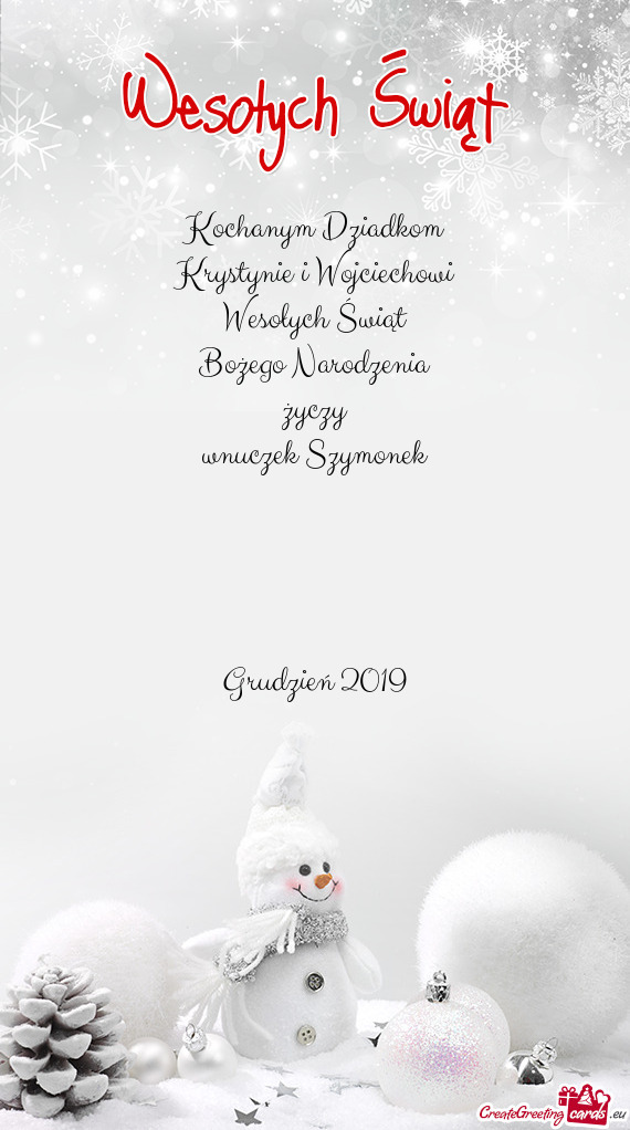 Kochanym Dziadkom
 Krystynie i Wojciechowi
 Wesołych Świąt
 Bożego Narodzenia
 życzy
 wnuczek S