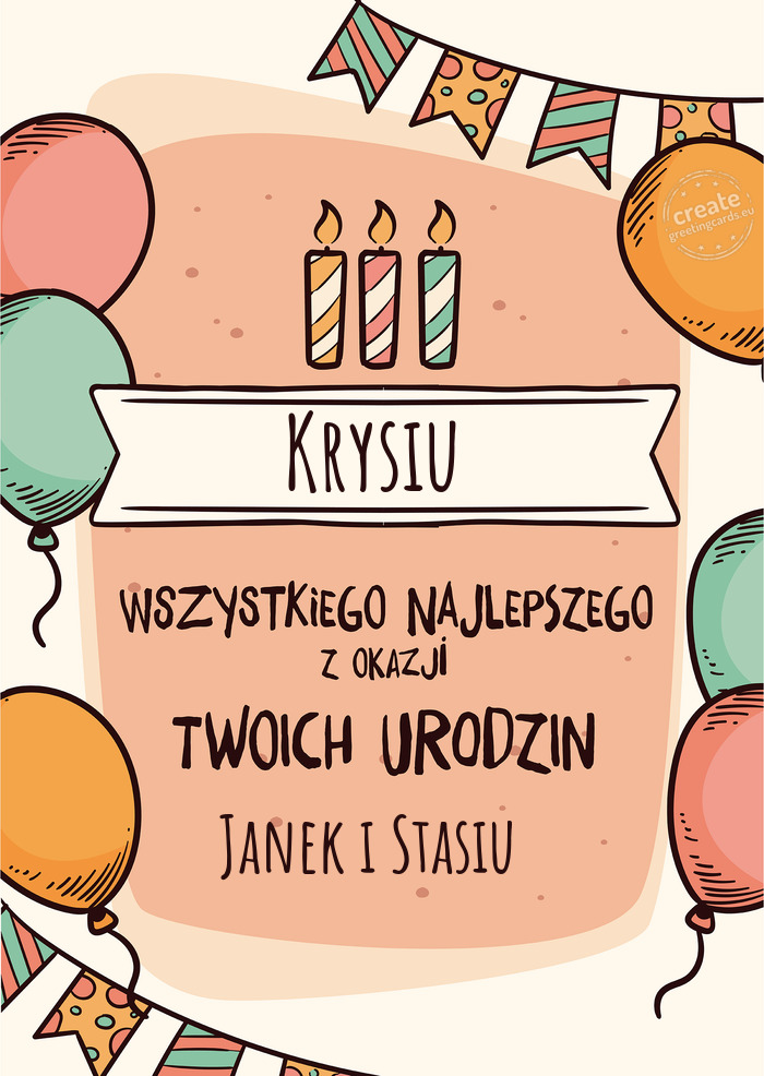 Krysiu Wszystkiego Najlepszego z okazji Twoich urodzin Janek i Stasiu