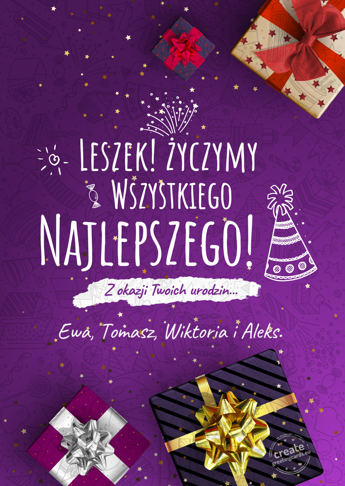 Leszek! życzymy Wszystkiego najlepszego z okazji urodzin Ewa, Tomasz, Wiktoria i Aleks