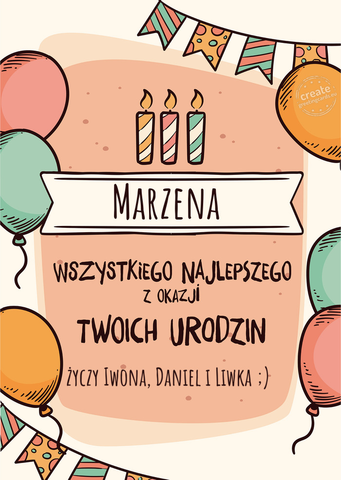Marzena Wszystkiego Najlepszego z okazji Twoich urodzin Iwona, Daniel i Liwka ;)