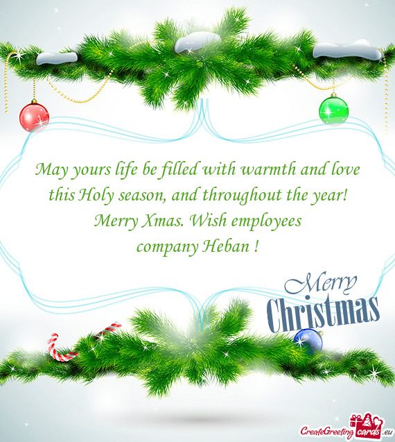 May yours life be filled with warmth and love this Holy season, and throughout the year! Merry Xmas