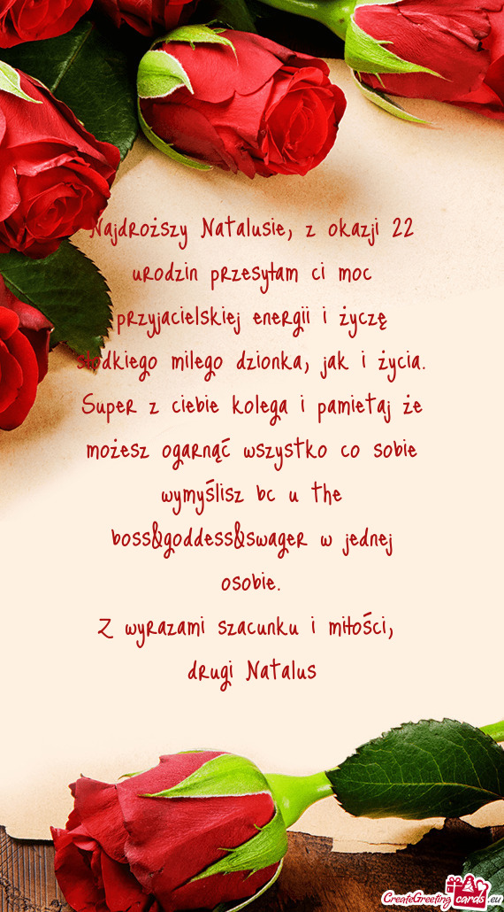 Najdroższy Natalusie, z okazji 22 urodzin przesyłam ci moc przyjacielskiej energii i życzę słod