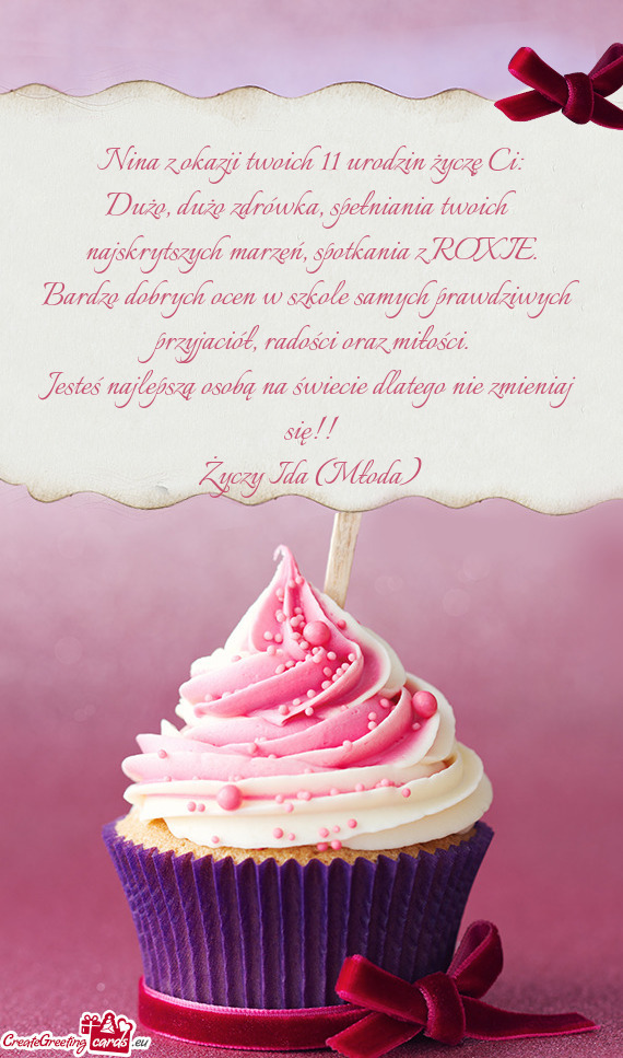 Nina z okazji twoich 11 urodzin życzę Ci: