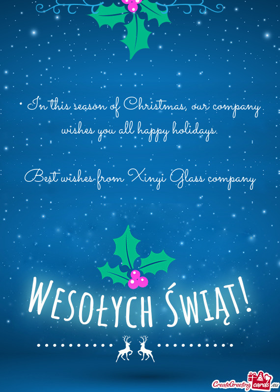 • In this season of Christmas, our company wishes you all happy holidays