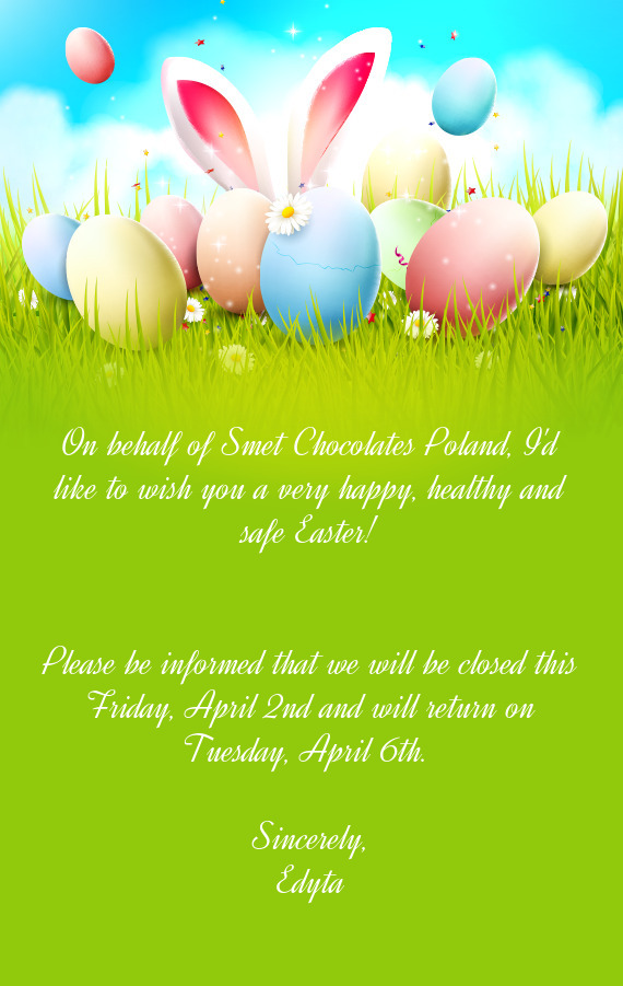 Please be informed that we will be closed this Friday, April 2nd and will return on Tuesday, April 6