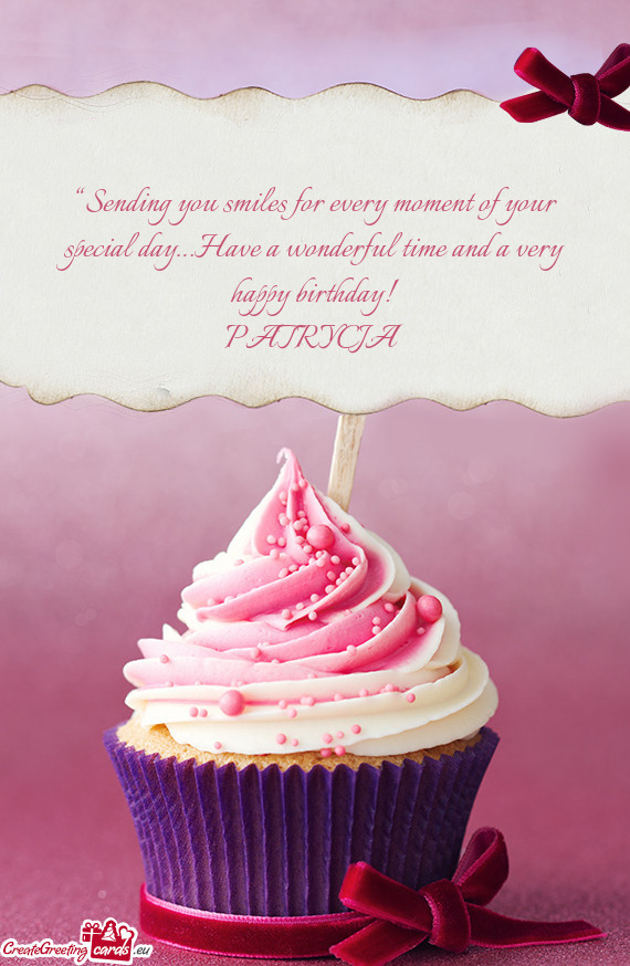 “Sending you smiles for every moment of your special day…Have a wonderful time and a very happy
