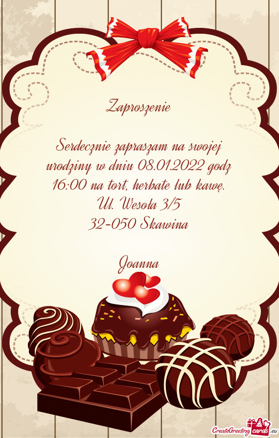 Serdecznie zapraszam na swojej urodziny w dniu 08.01.2022 godz 16:00 na tort, herbate lub kawę. Ul