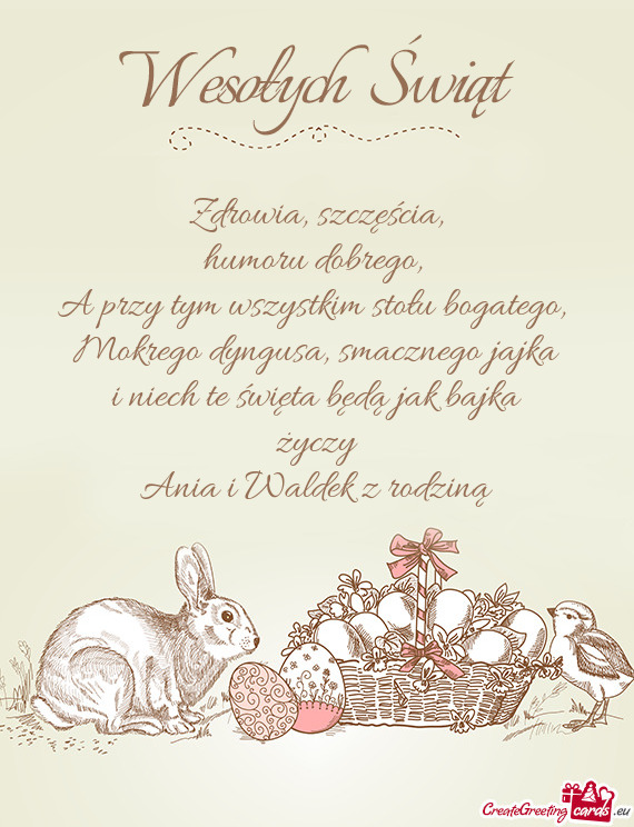 Smacznego jajka
 i niech te święta będą jak bajka
 życzy
 Ania i Waldek z rodziną