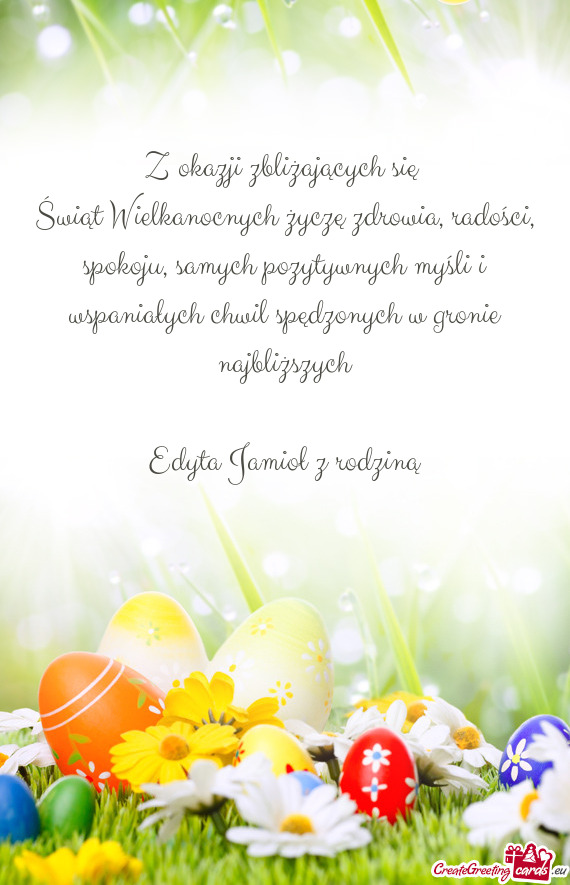 Świąt Wielkanocnych życzę zdrowia, radości, spokoju, samych pozytywnych myśli i wspaniałych c