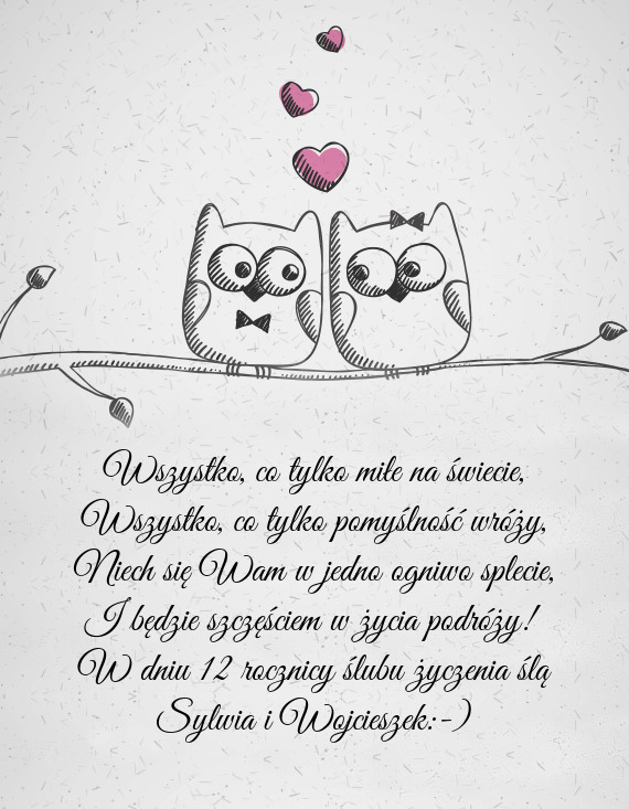 W dniu 12 rocznicy ślubu życzenia ślą Sylwia i Wojcieszek:-)