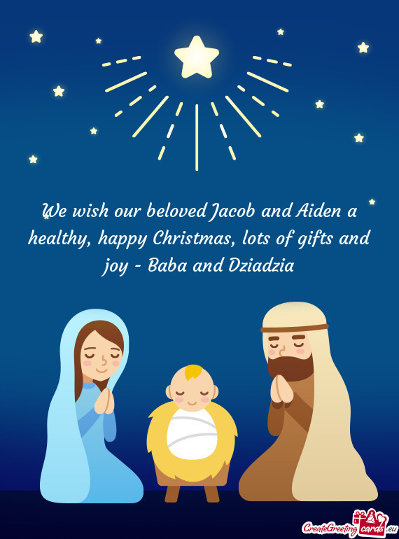 We wish our beloved Jacob and Aiden a healthy, happy Christmas, lots of gifts and joy - Baba and Dzi