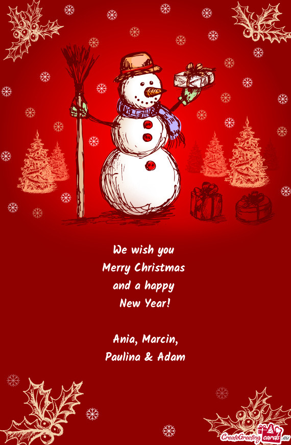 We wish you 
 Merry Christmas 
 and a happy 
 New Year!
 
 Ania