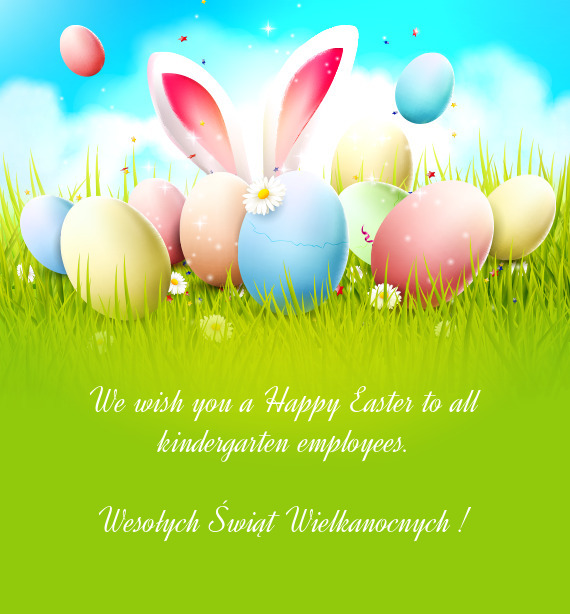 We wish you a Happy Easter to all kindergarten employees