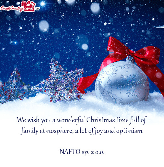 We wish you a wonderful Christmas time full of family atmosphere, a lot of joy and optimism