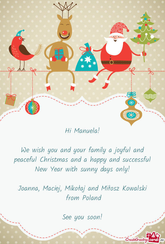 We wish you and your family a joyful and peaceful Christmas and a happy and successful New Year with