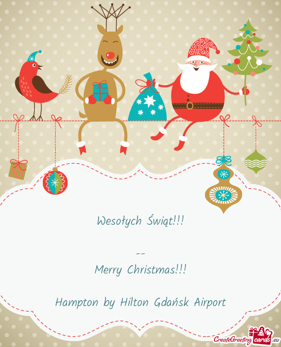 Wesołych Świąt!!!
 
 --
 Merry Christmas!!!
 
 Hampton by Hilton Gdańsk Airport