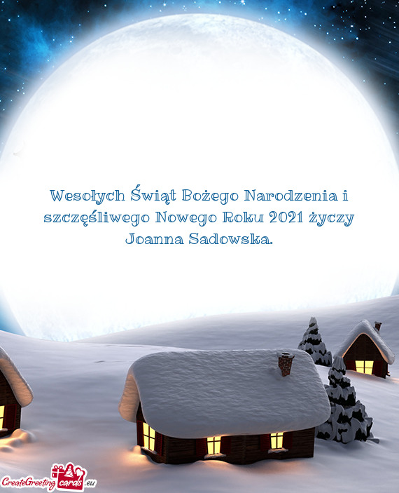 Wesołych Świąt Bożego Narodzenia i szczęśliwego Nowego Roku 2021 życzy Joanna Sadowska