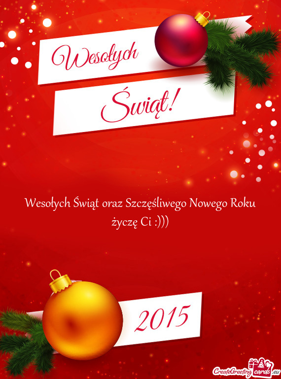Wesołych Świąt oraz Szczęśliwego Nowego Roku życzę Ci :)))