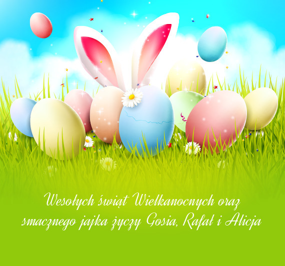 Wesołych świąt Wielkanocnych oraz smacznego jajka życzy Gosia, Rafał i Alicja