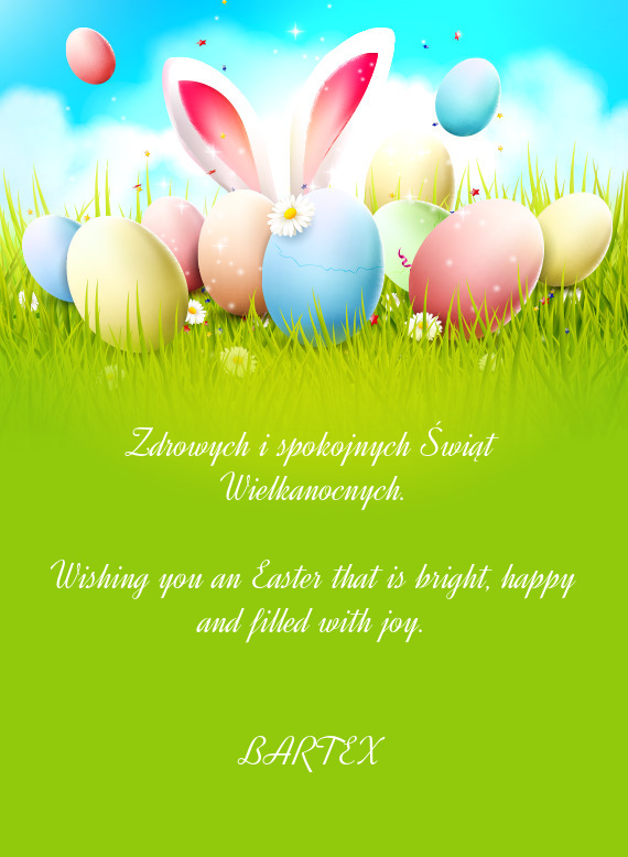 Wishing you an Easter that is bright, happy and filled with joy