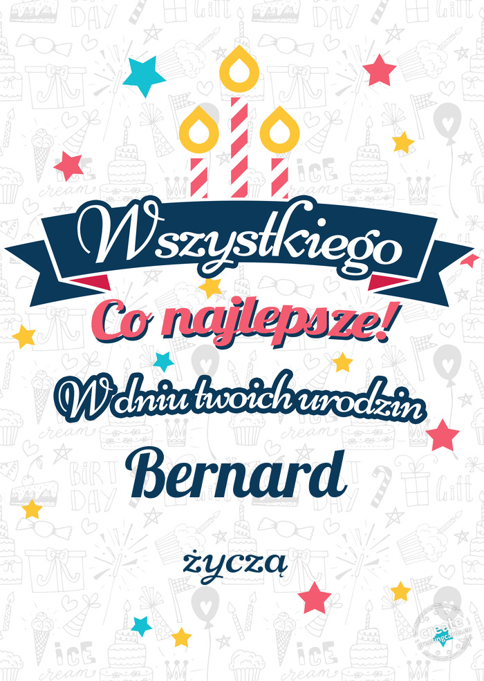 Wszystkiego najlepszego Bernard z okazji urodzin życzą