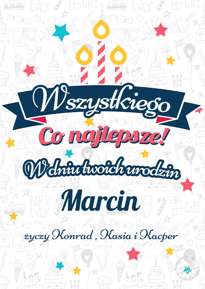Wszystkiego najlepszego Marcin z okazji urodzin Konrad , Kasia i Kacper