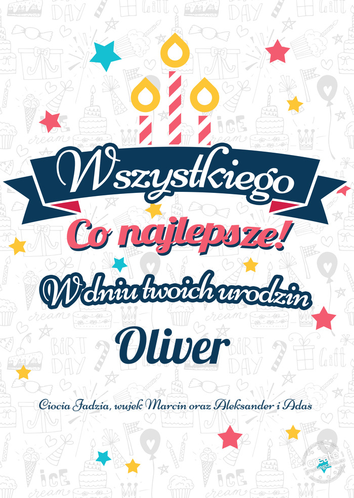 Wszystkiego najlepszego Oliver z okazji urodzin Ciocia Jadzia, wujek Marcin oraz Aleksander i Adaś