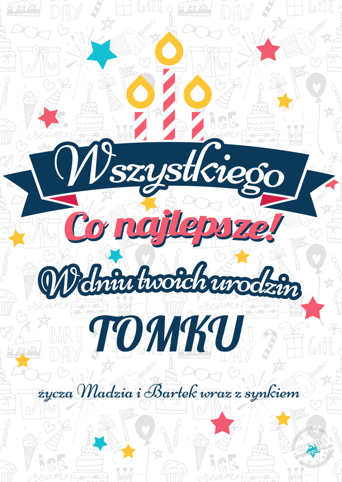 Wszystkiego najlepszego TOMKU z okazji urodzin życzą Madzia i Bartek wraz z synkiem