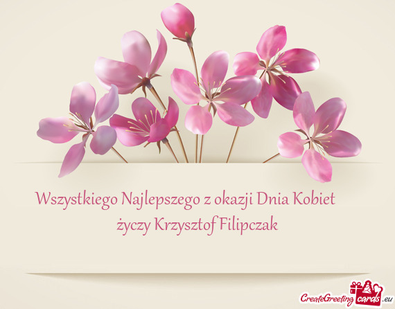 Wszystkiego Najlepszego z okazji Dnia Kobiet  życzy Krzysztof Filipczak