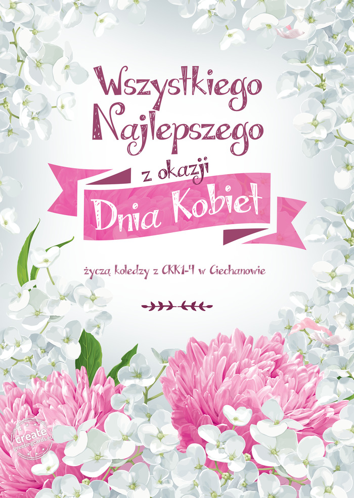 Wszystkiego najlepszego z okazji dnia Kobiet życzą koledzy z CKK1-4 w Ciechanowie