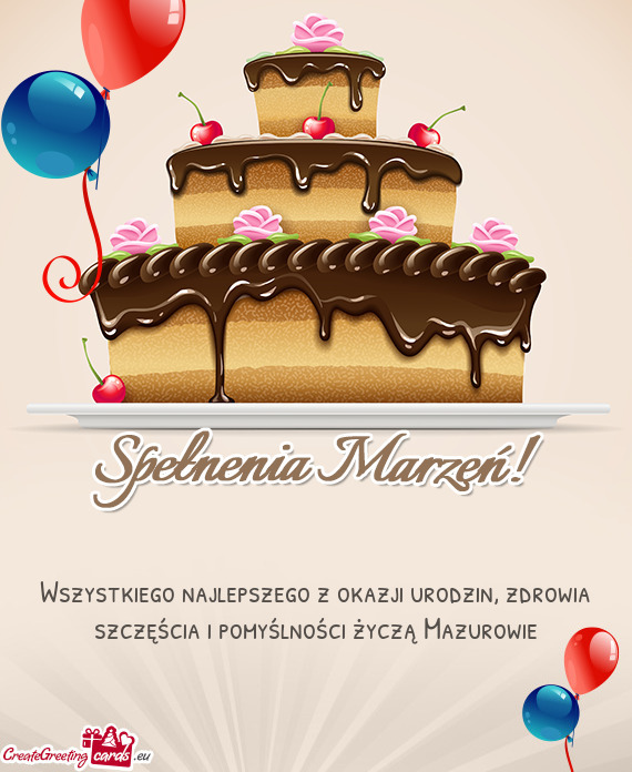 Wszystkiego najlepszego z okazji urodzin, zdrowia szczęścia i pomyślności życzą Mazurowie