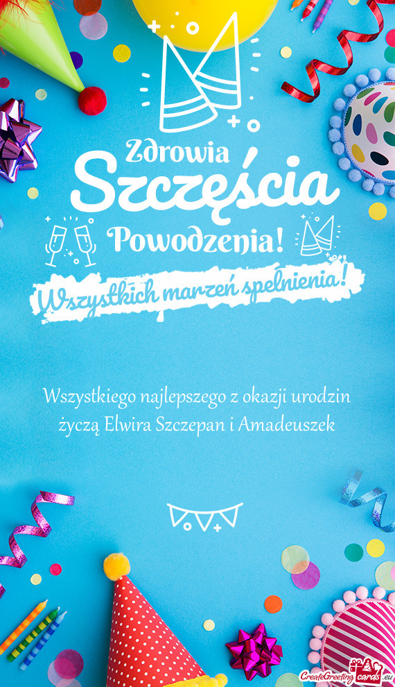 Wszystkiego najlepszego z okazji urodzin życzą Elwira Szczepan i Amadeuszek