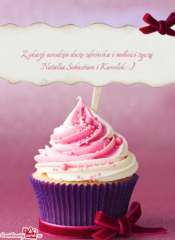 Z okazji urodzin dużo zdrówka i miłości życzą Natalia,Sebastian i Karolek:-)
